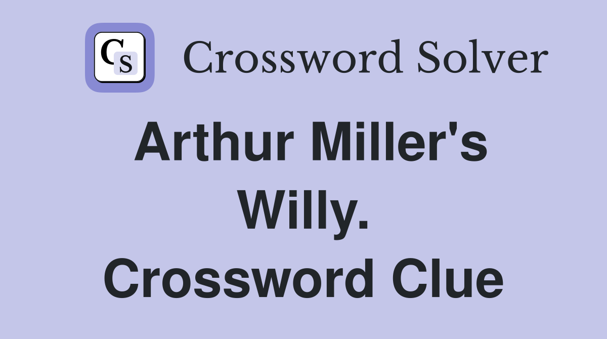 Arthur Miller's Willy. Crossword Clue