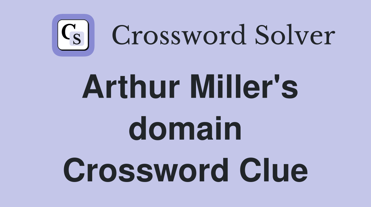 Arthur Miller's domain Crossword Clue