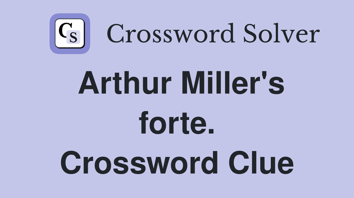 Arthur Miller's forte. Crossword Clue