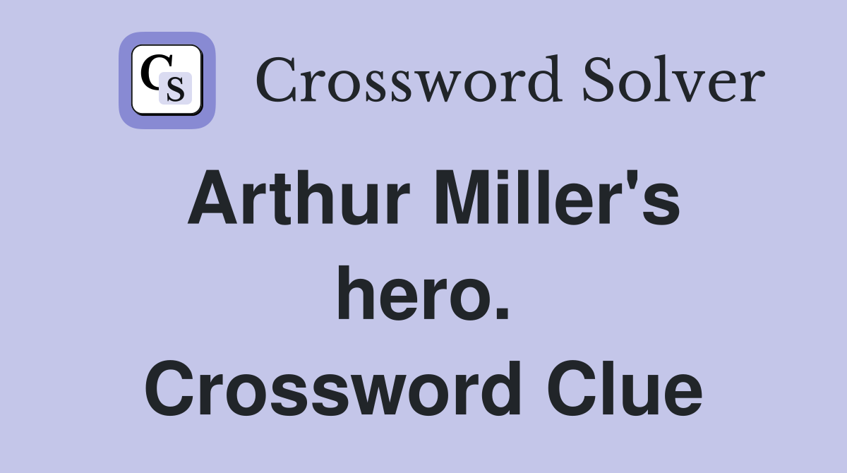 Arthur Miller's hero. Crossword Clue