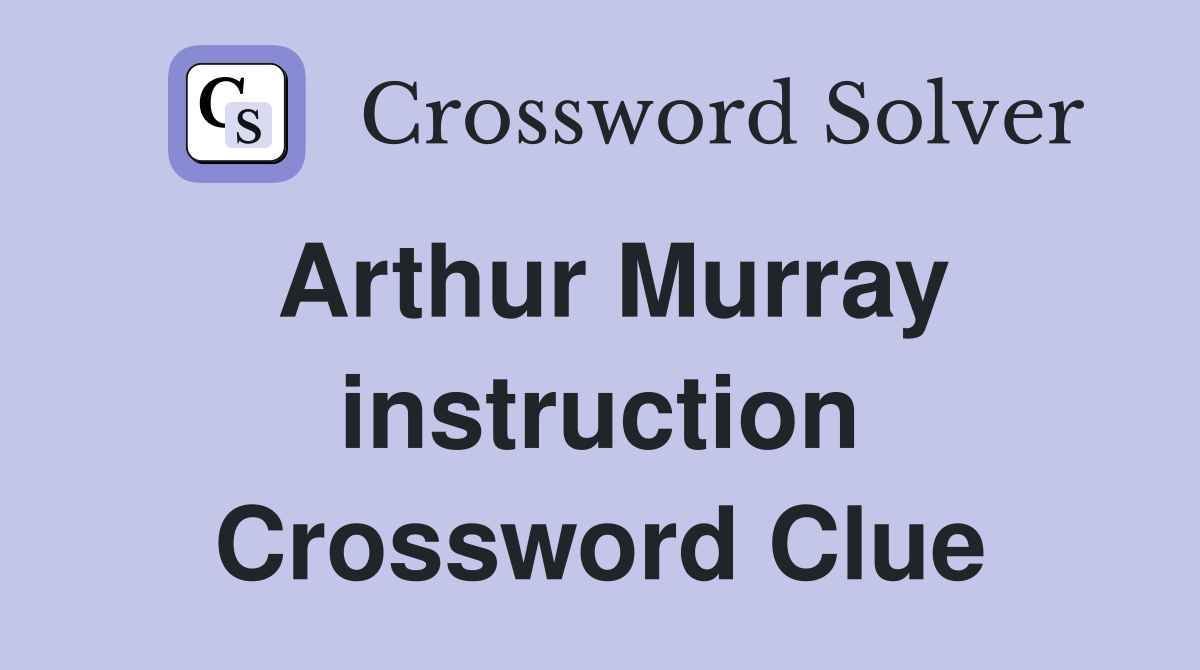 Arthur Murray instruction Crossword Clue