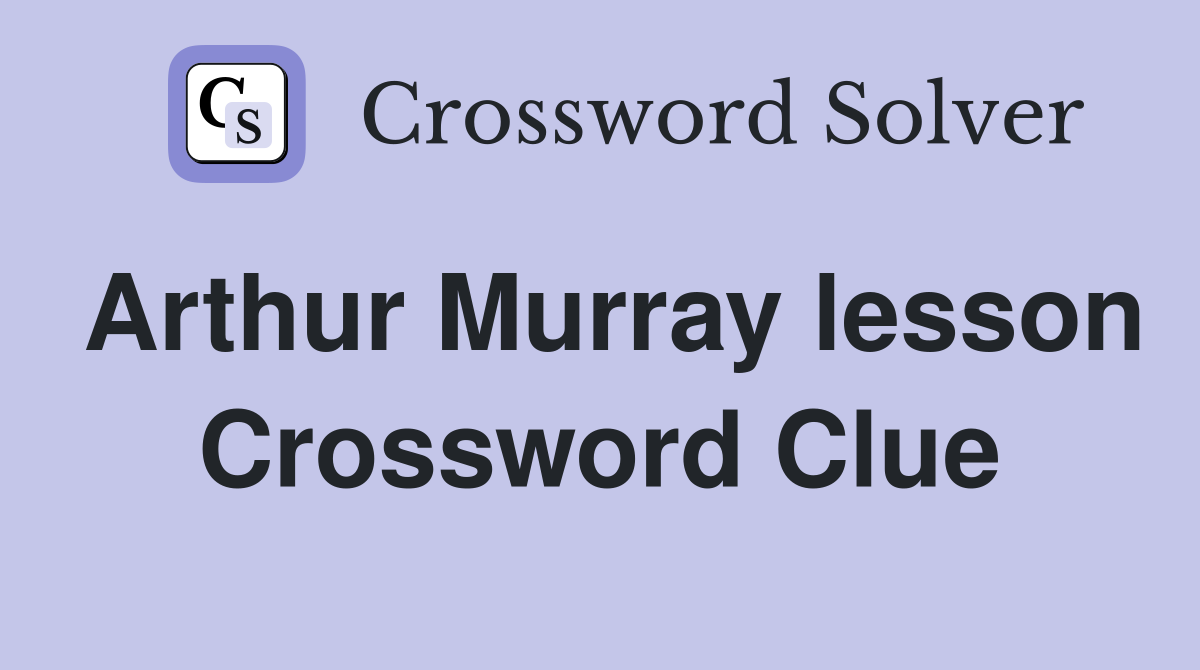 Arthur Murray lesson Crossword Clue