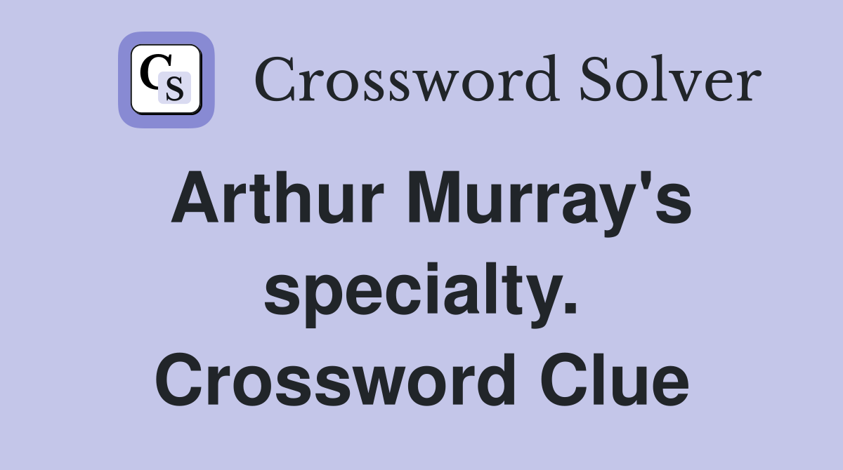 Arthur Murray's specialty. Crossword Clue