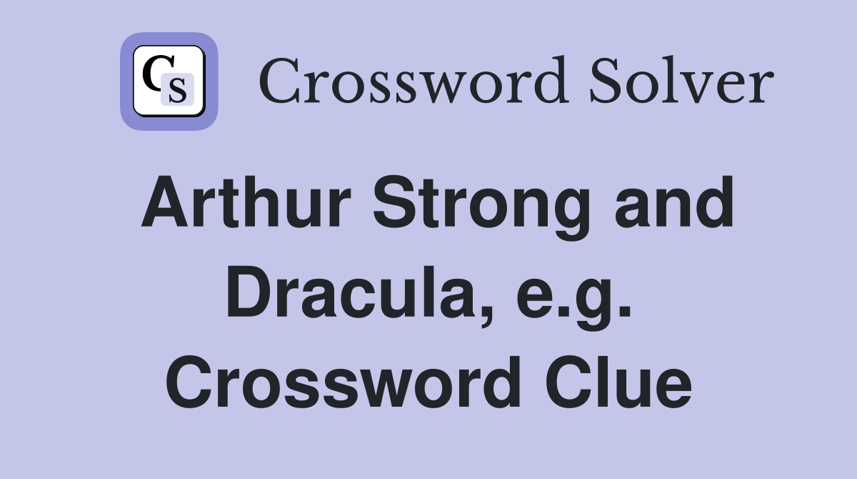 Arthur Strong and Dracula, e.g. Crossword Clue