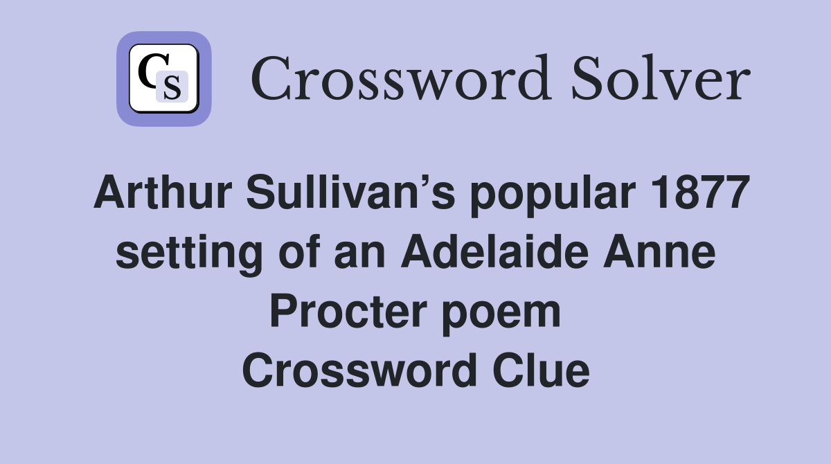 Arthur Sullivan’s popular 1877 setting of an Adelaide Anne Procter poem Crossword Clue