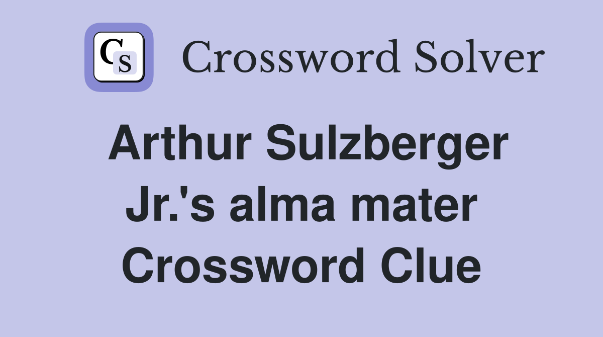 Arthur Sulzberger Jr.'s alma mater Crossword Clue