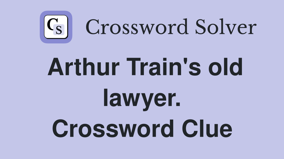 Arthur Train's old lawyer. Crossword Clue
