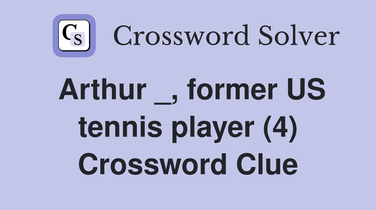 Arthur _, former US tennis player (4) Crossword Clue