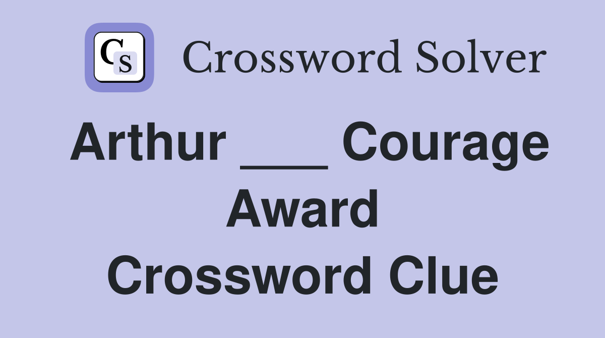 Arthur ___ Courage Award Crossword Clue