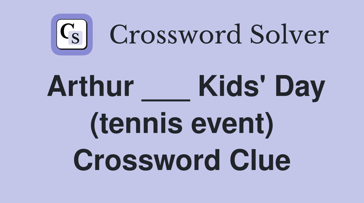 Arthur ___ Kids' Day (tennis event) Crossword Clue