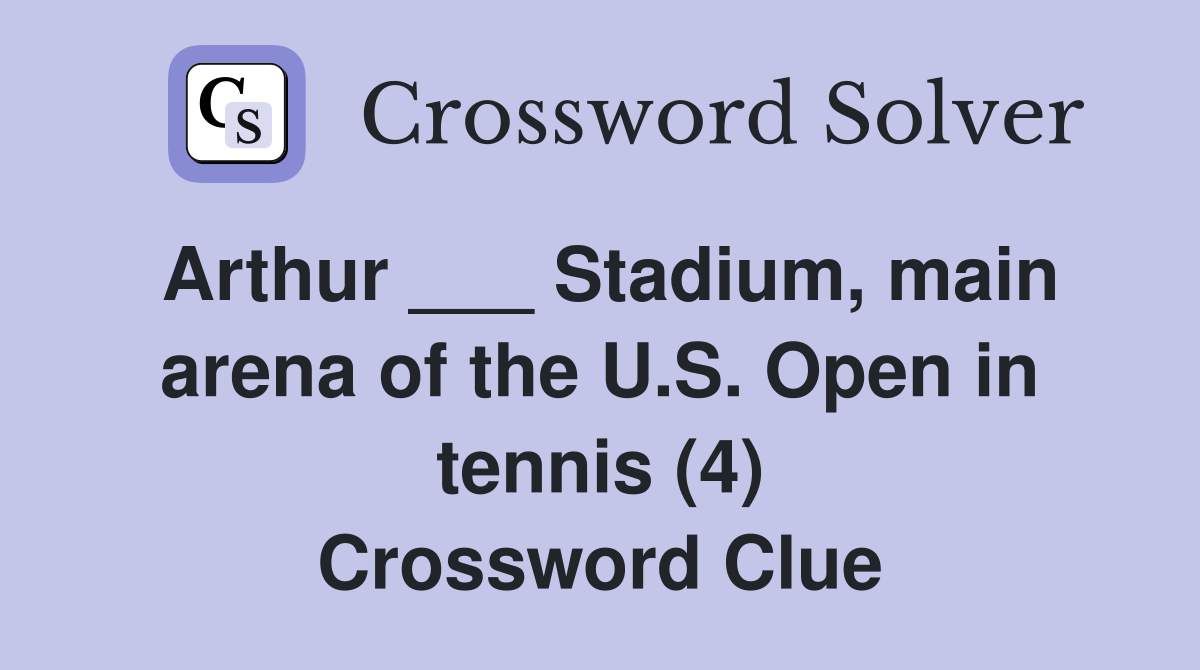 Arthur ___ Stadium, main arena of the U.S. Open in tennis (4) Crossword Clue