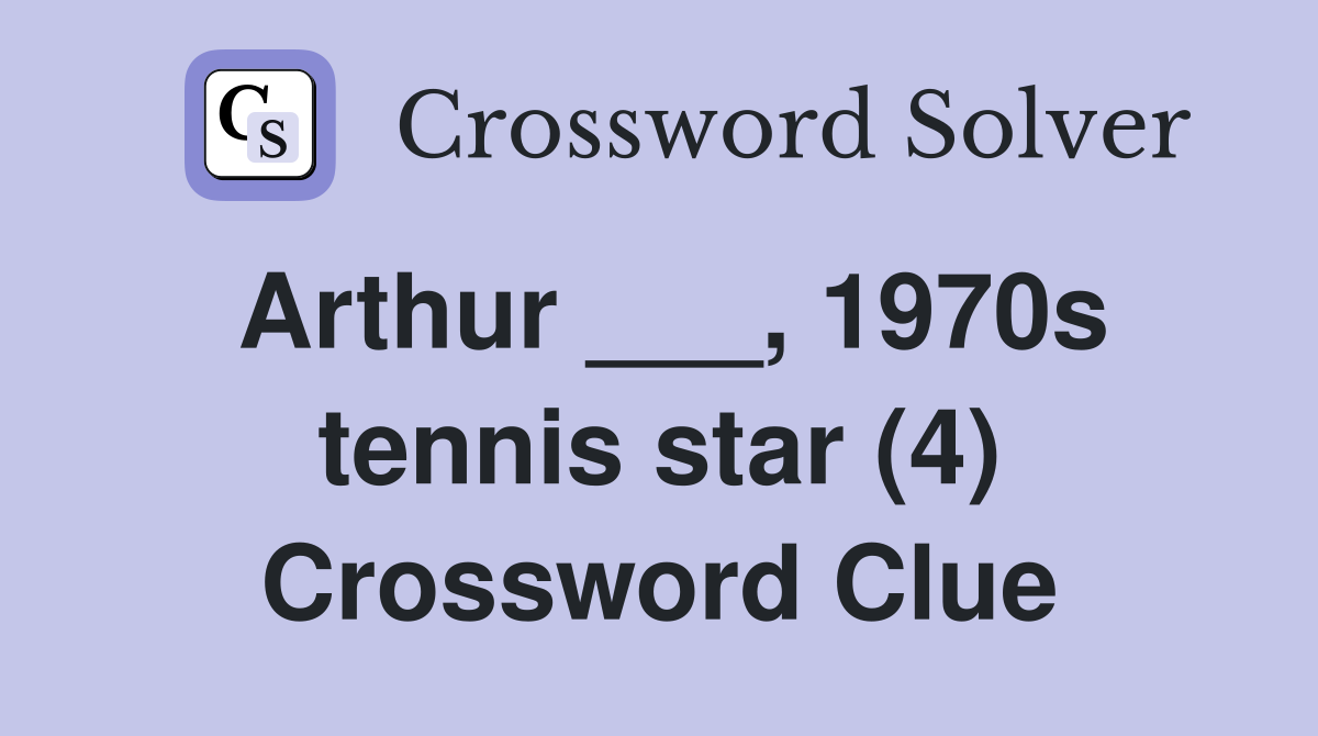 Arthur ___, 1970s tennis star (4) Crossword Clue