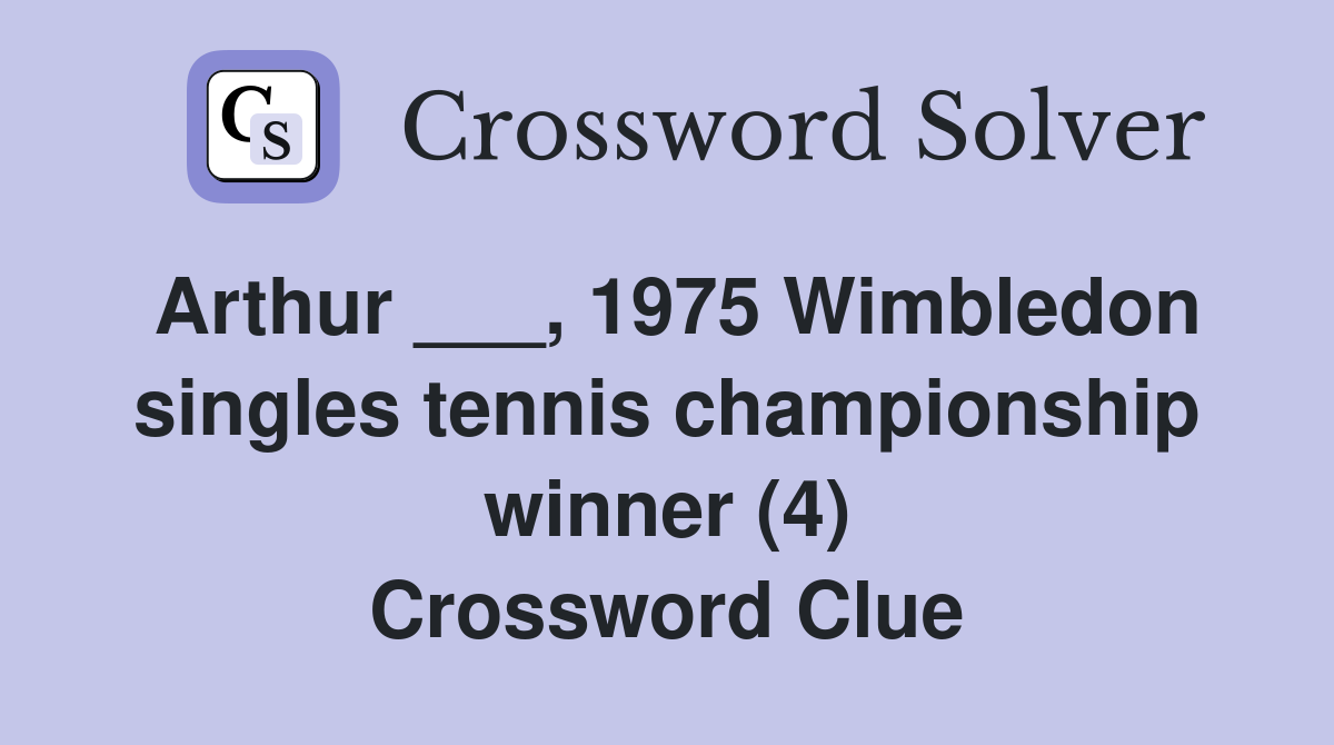 Arthur ___, 1975 Wimbledon singles tennis championship winner (4) Crossword Clue
