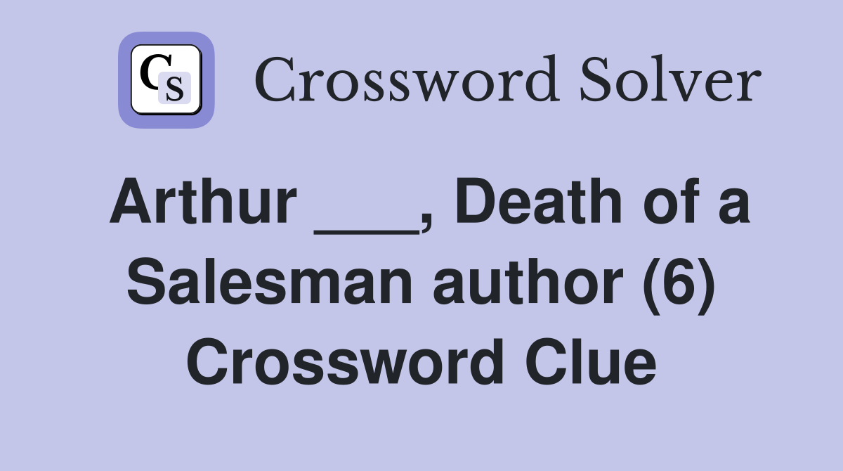 Arthur ___, Death of a Salesman author (6) Crossword Clue