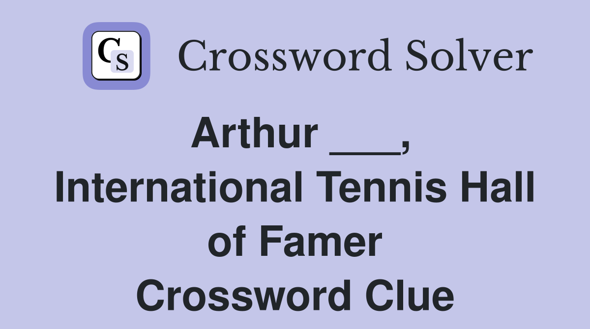 Arthur ___, International Tennis Hall of Famer Crossword Clue