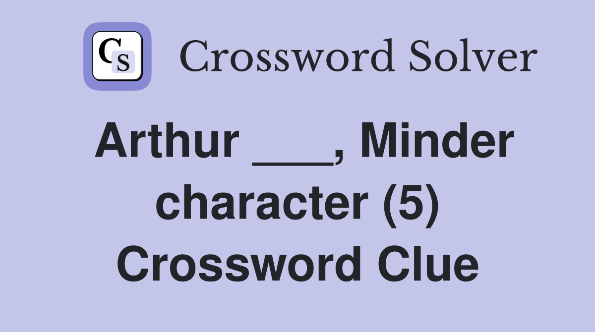 Arthur ___, Minder character (5) Crossword Clue