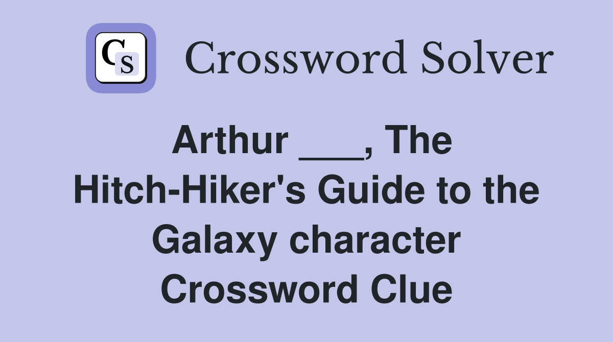 Arthur ___, The Hitch-Hiker's Guide to the Galaxy character Crossword Clue