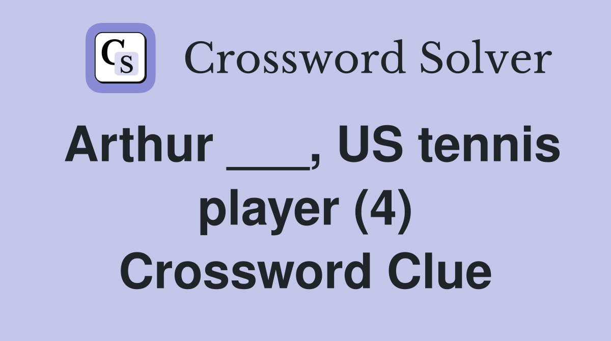 Arthur ___, US tennis player (4) Crossword Clue