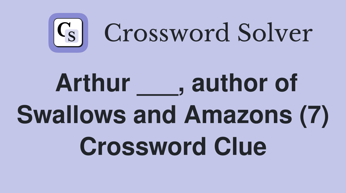 Arthur ___, author of Swallows and Amazons (7) Crossword Clue