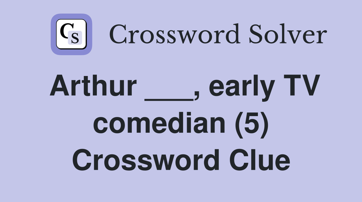 Arthur ___, early TV comedian (5) Crossword Clue