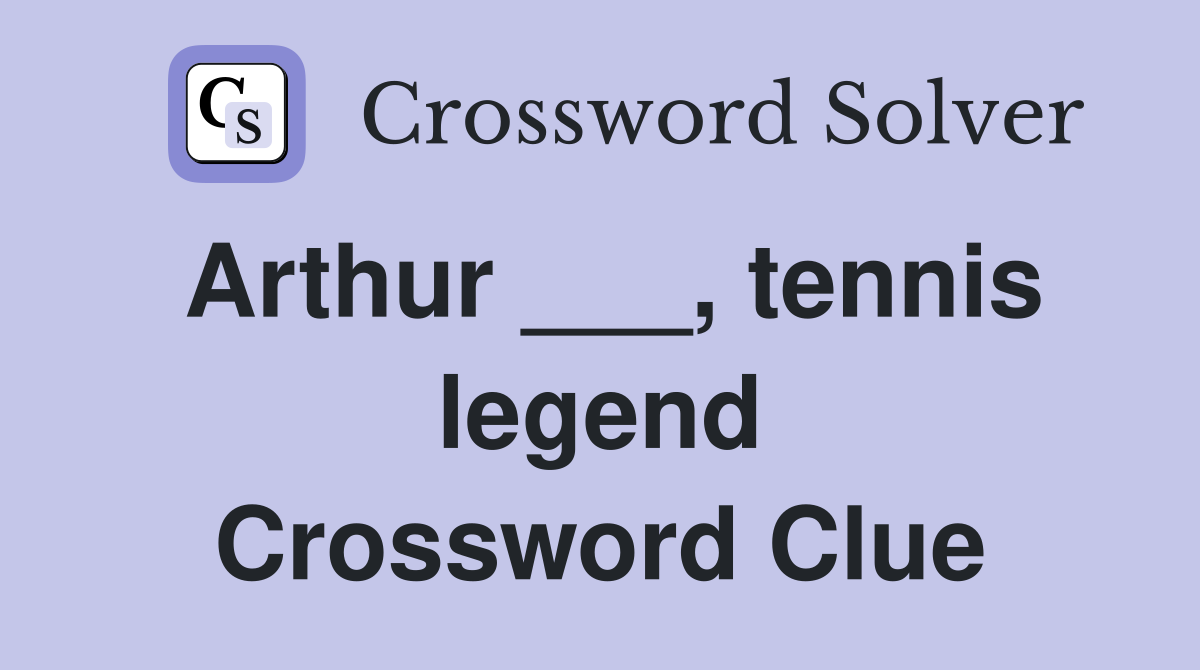 Arthur ___, tennis legend Crossword Clue