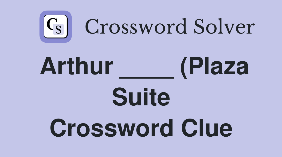 Arthur (Plaza Suite) * Crossword Clue Answers Crossword Solver Arthur (Plaza Suite) * Crossword Clue Answers Crossword Solver