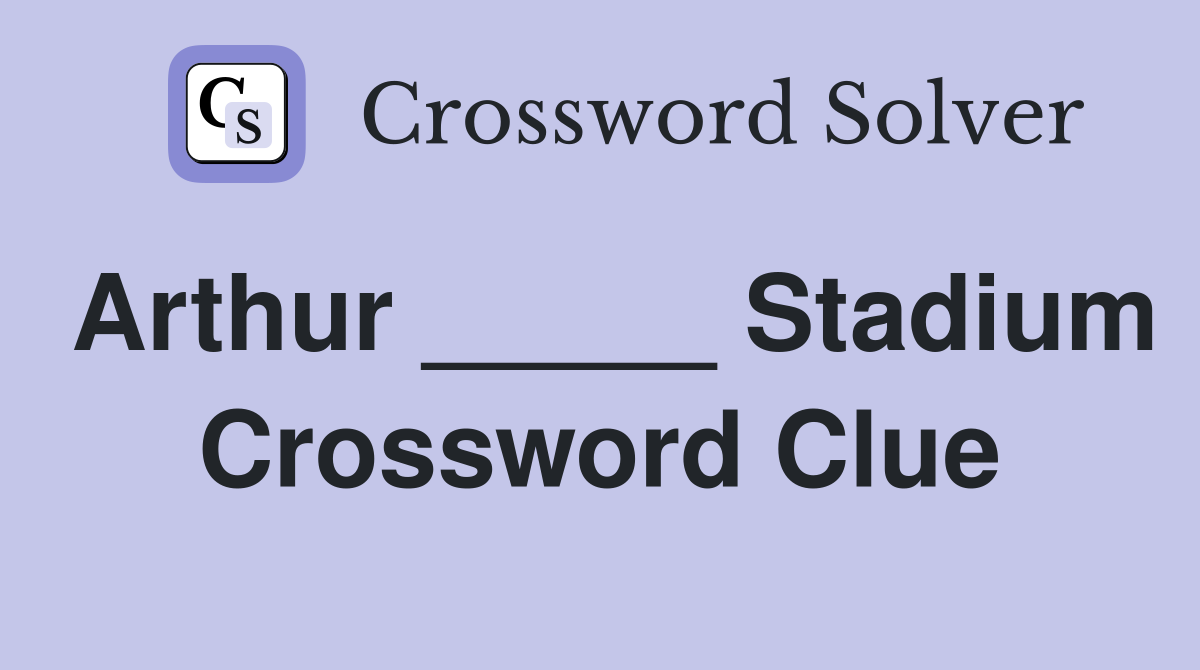 Arthur _____ Stadium Crossword Clue