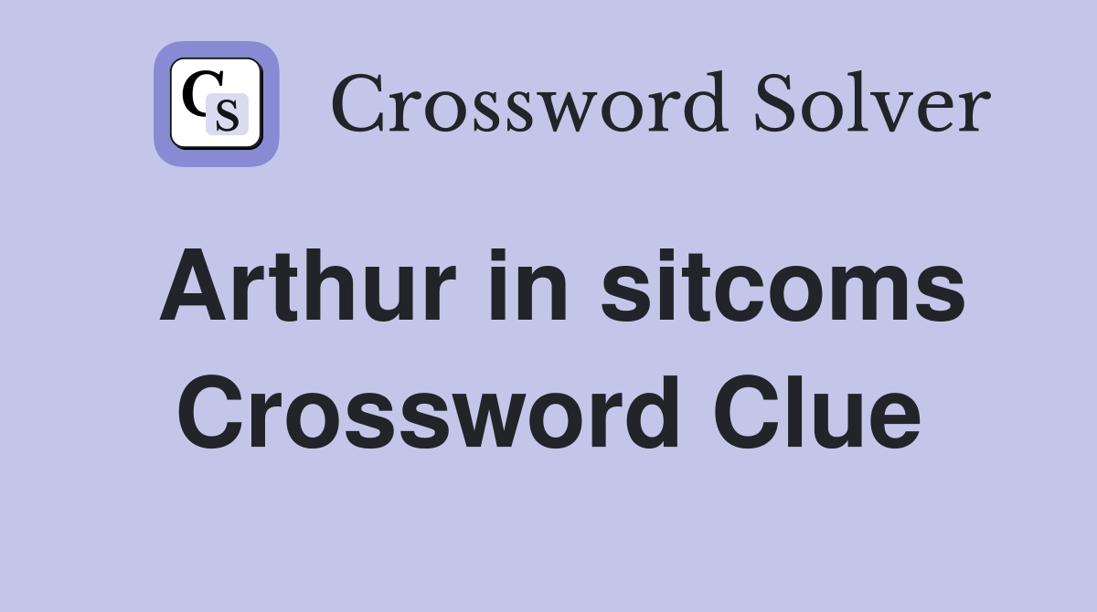 Arthur in sitcoms Crossword Clue