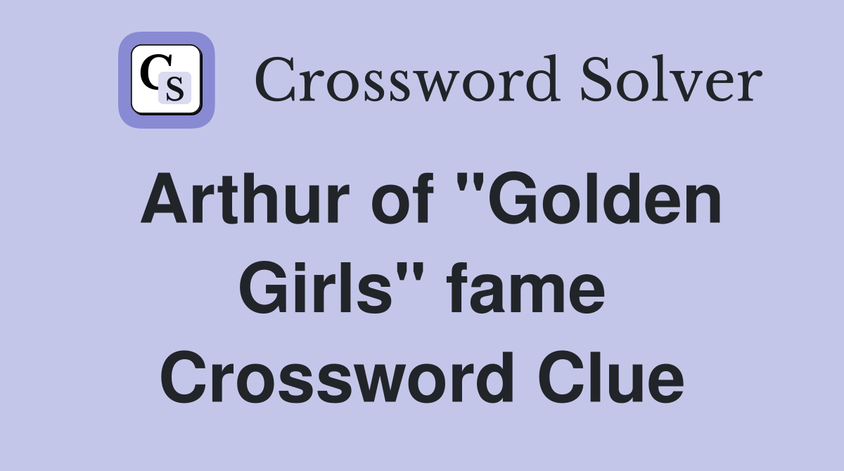 Arthur of "Golden Girls" fame Crossword Clue