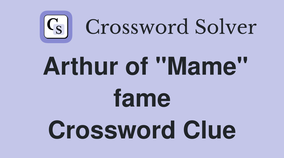 Arthur of "Mame" fame Crossword Clue