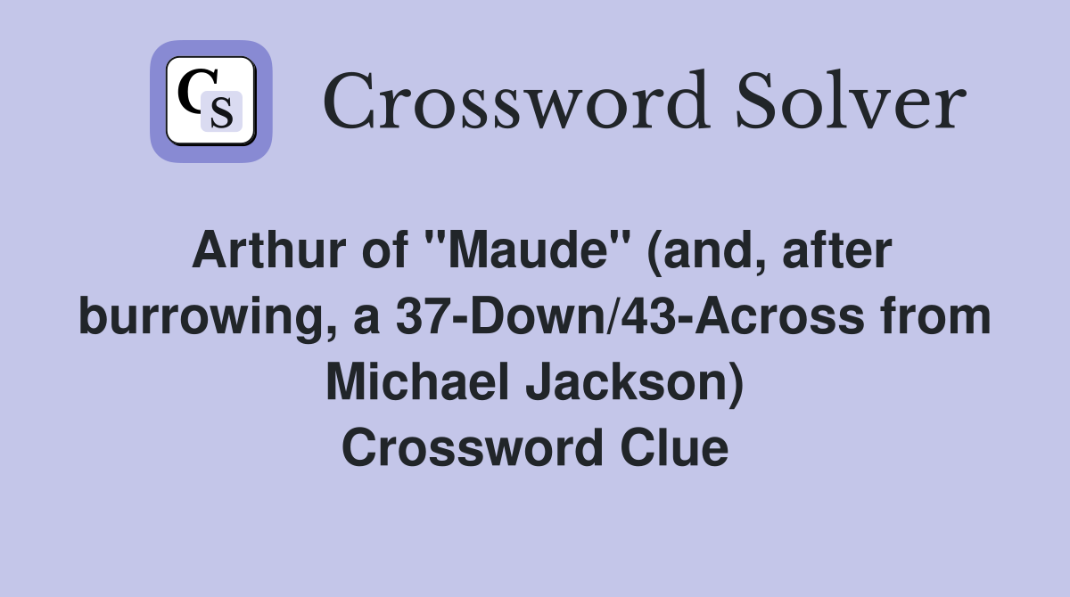 Arthur of "Maude" (and, after burrowing, a 37-Down/43-Across from Michael Jackson) Crossword Clue
