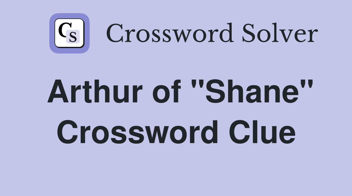 Arthur of "Shane" Crossword Clue