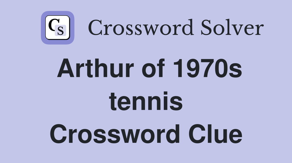Arthur of 1970s tennis Crossword Clue