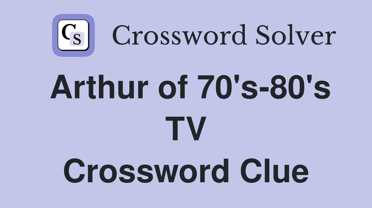 Arthur of 70's-80's TV Crossword Clue