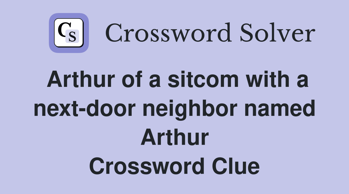 Arthur of a sitcom with a next-door neighbor named Arthur Crossword Clue