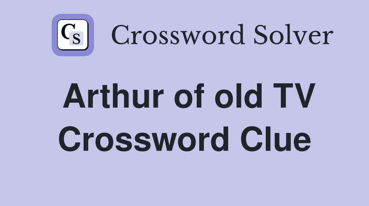 Arthur of old TV Crossword Clue