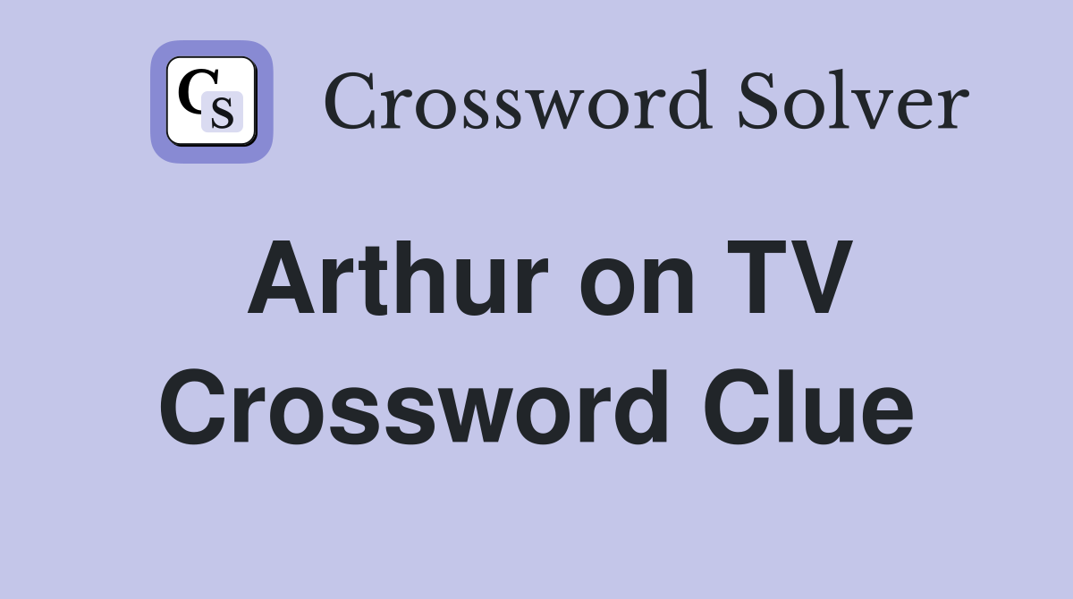 Arthur on TV Crossword Clue