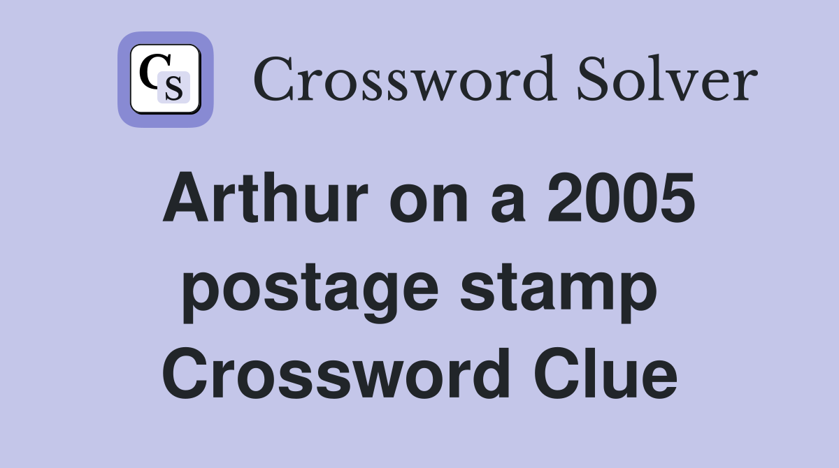 Arthur on a 2005 postage stamp Crossword Clue