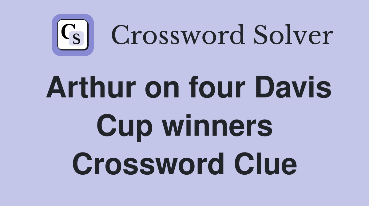 Arthur on four Davis Cup winners Crossword Clue