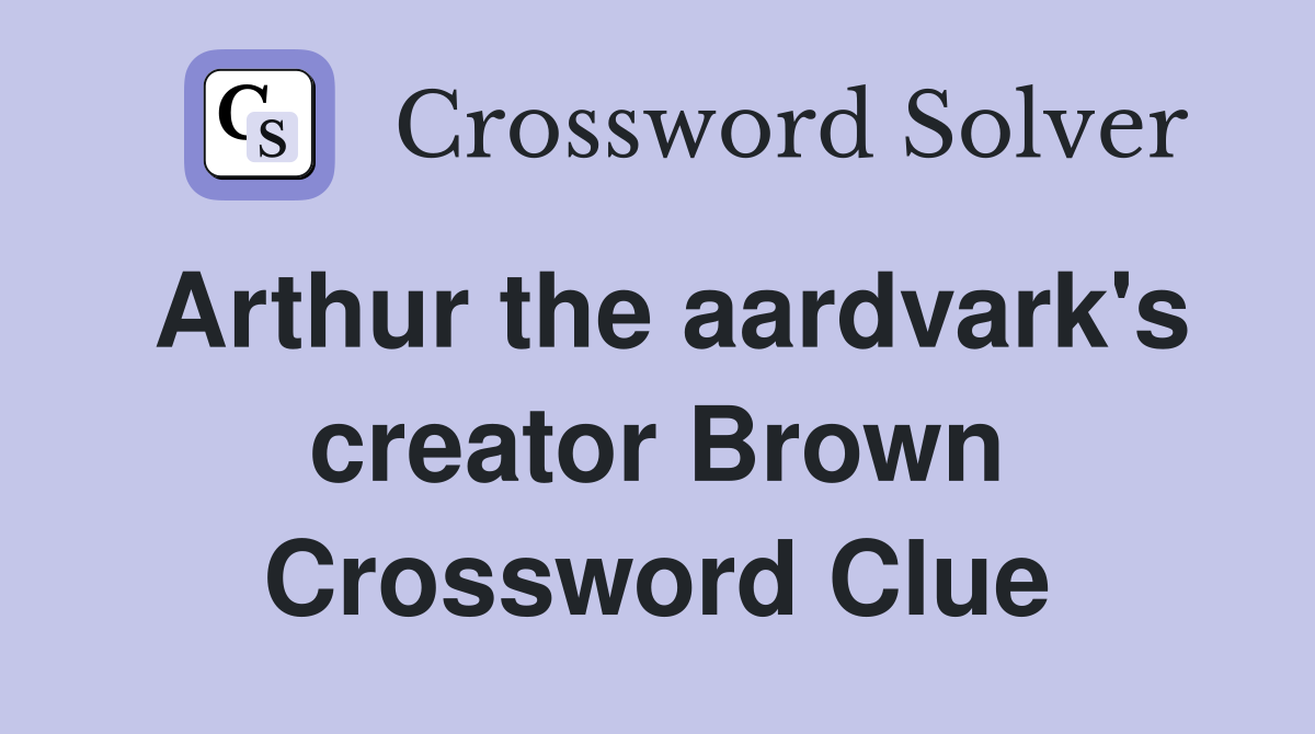 Arthur the aardvark's creator Brown Crossword Clue