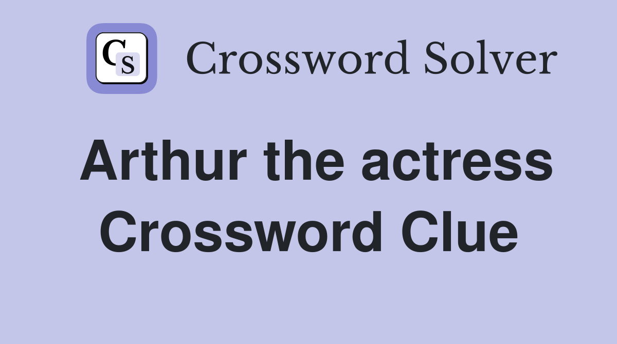 Arthur the actress Crossword Clue