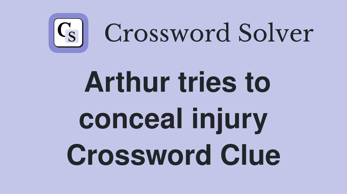 Arthur tries to conceal injury Crossword Clue