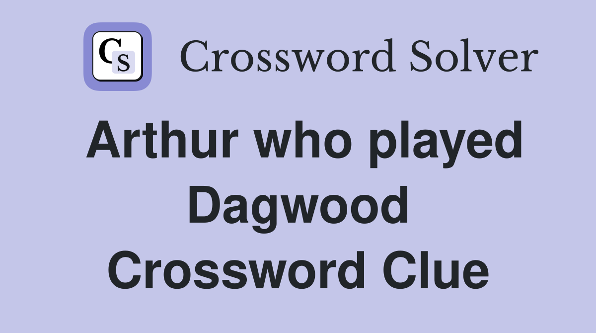 Arthur who played Dagwood Crossword Clue