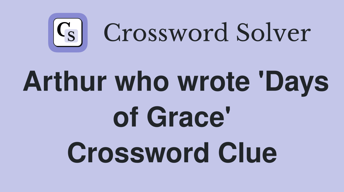 Arthur who wrote 'Days of Grace' Crossword Clue
