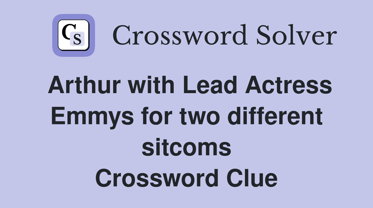 Arthur with Lead Actress Emmys for two different sitcoms Crossword Clue