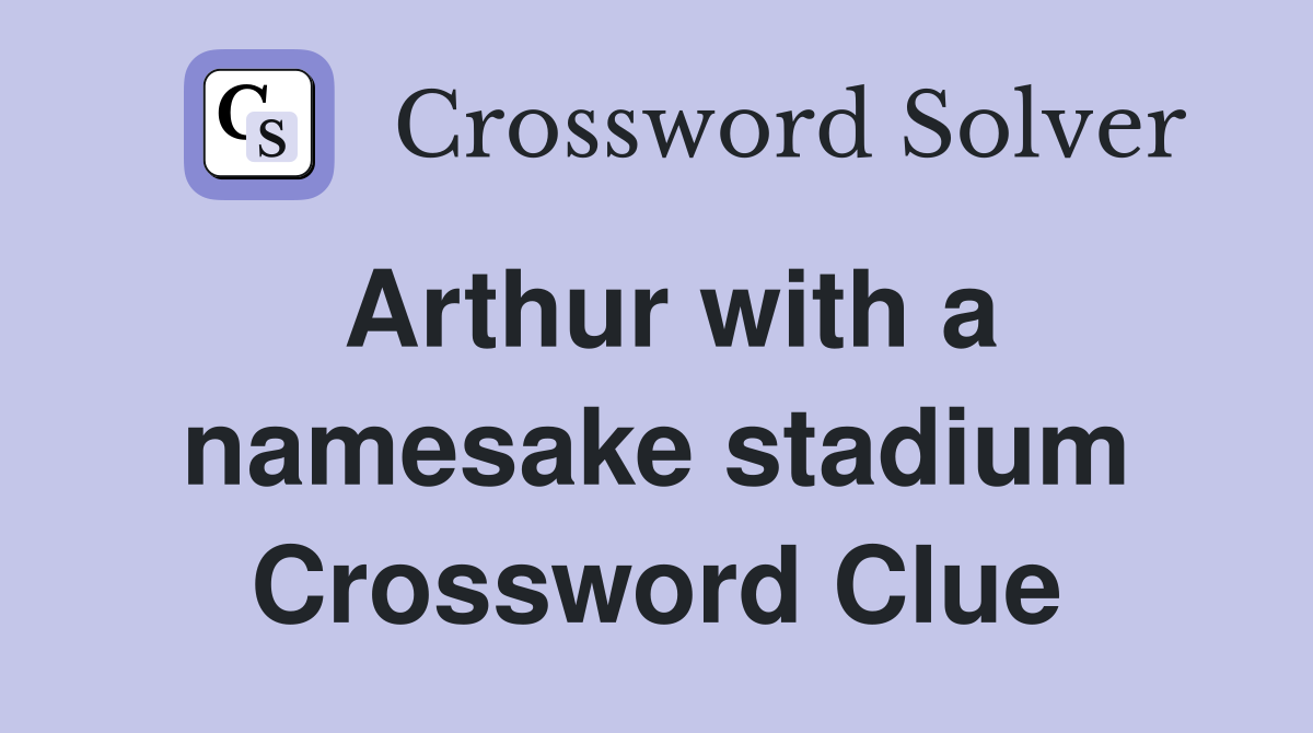 Arthur with a namesake stadium Crossword Clue