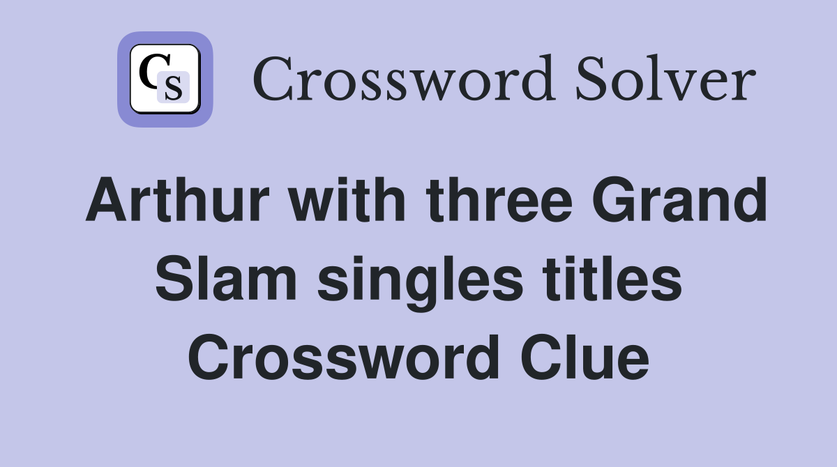 Arthur with three Grand Slam singles titles Crossword Clue