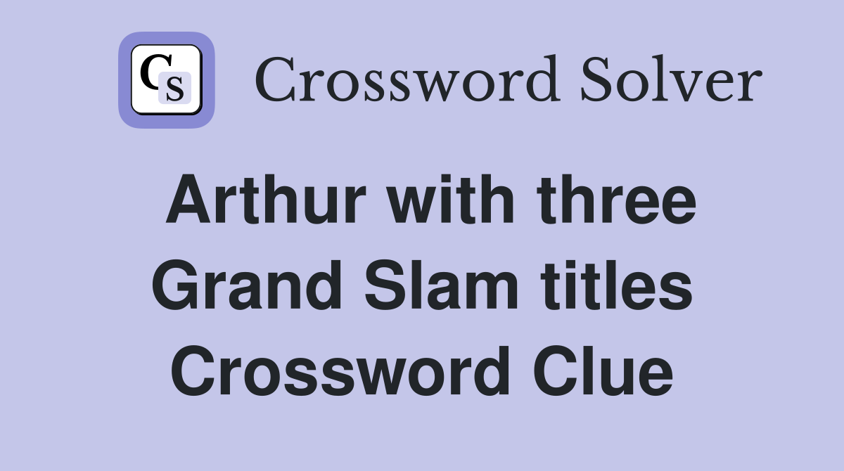 Arthur with three Grand Slam titles Crossword Clue