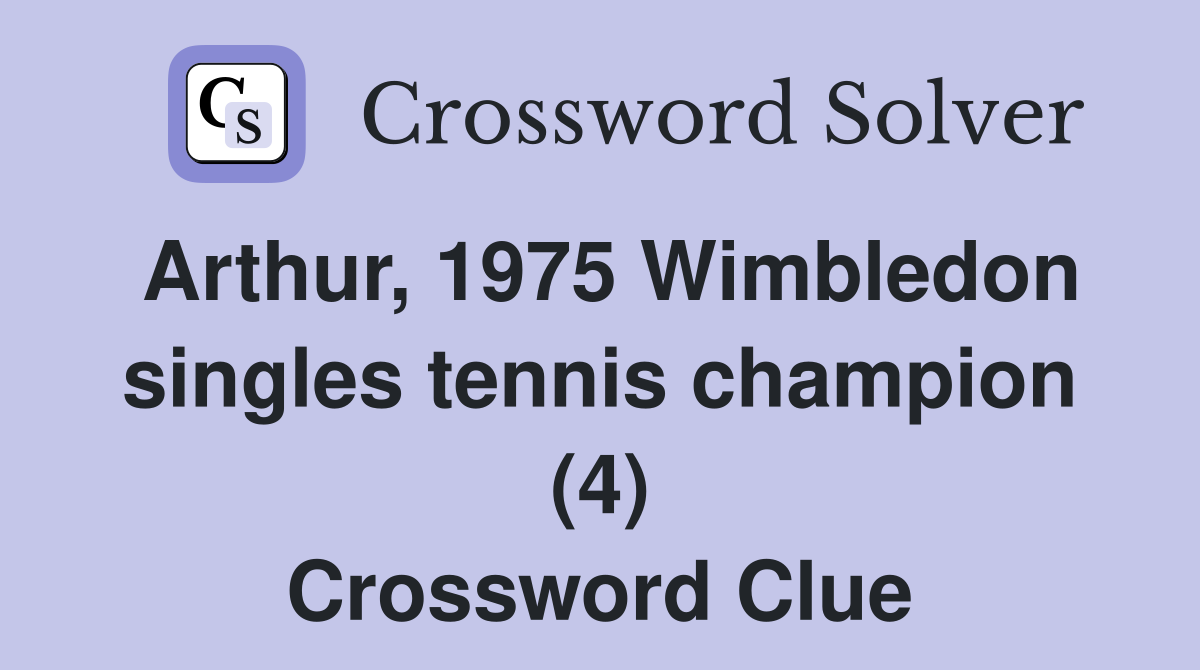 Arthur, 1975 Wimbledon singles tennis champion (4) Crossword Clue