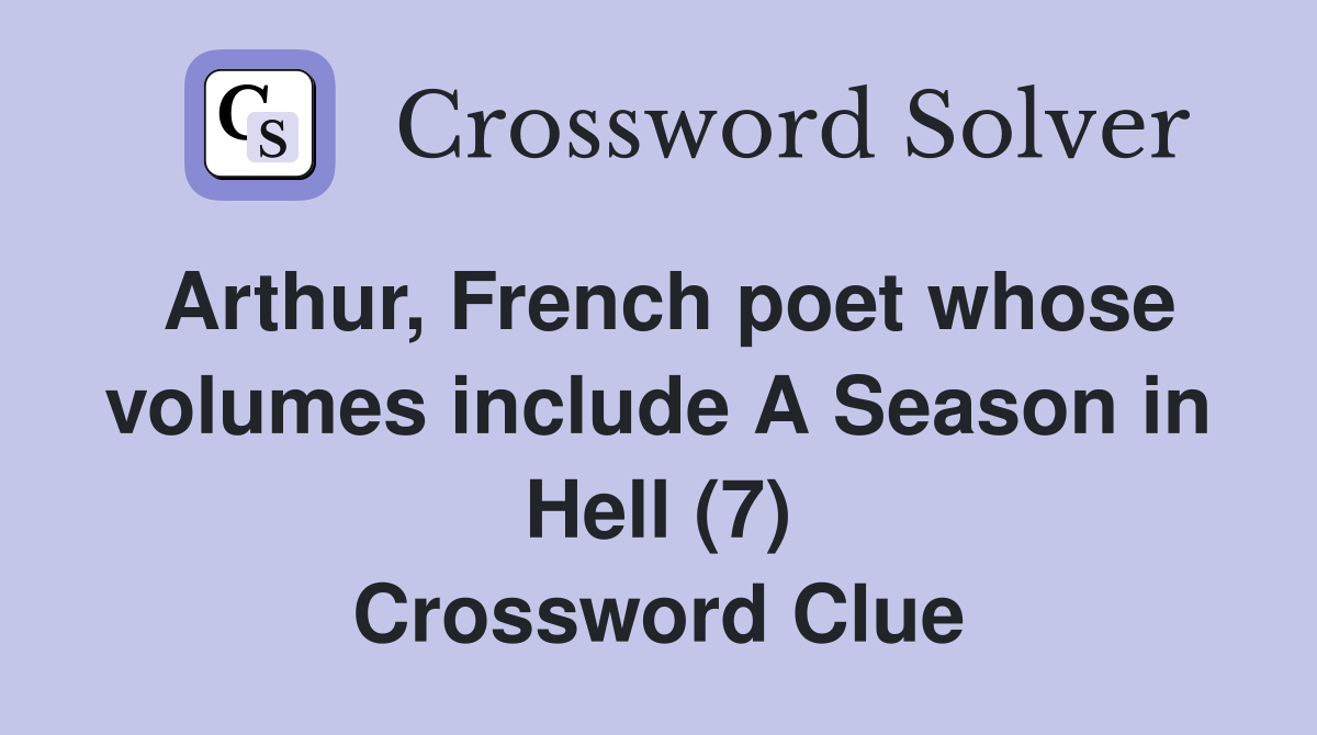 Arthur, French poet whose volumes include A Season in Hell (7) Crossword Clue